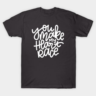 You Make My Heart Race - White T-Shirt